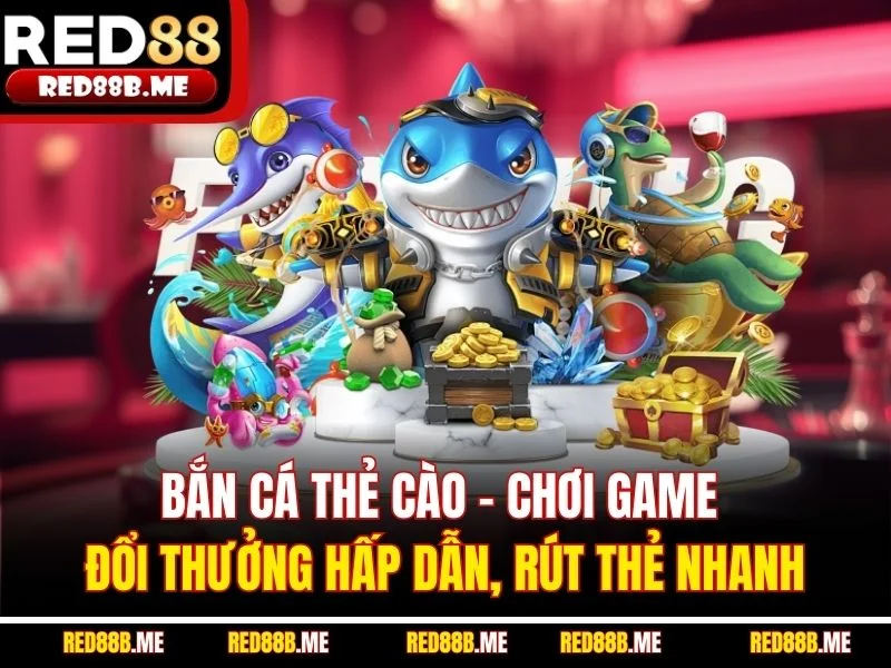 Bắn Cá Thẻ Cào – Chơi Game Đổi Thưởng Hấp Dẫn, Rút Thẻ Nhanh