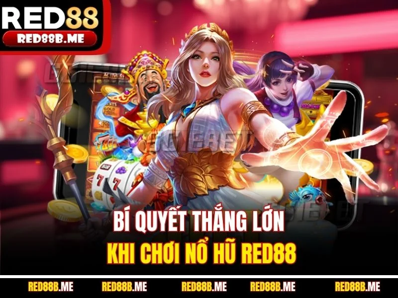 Bí quyết thắng lớn khi chơi nổ hũ RED88
