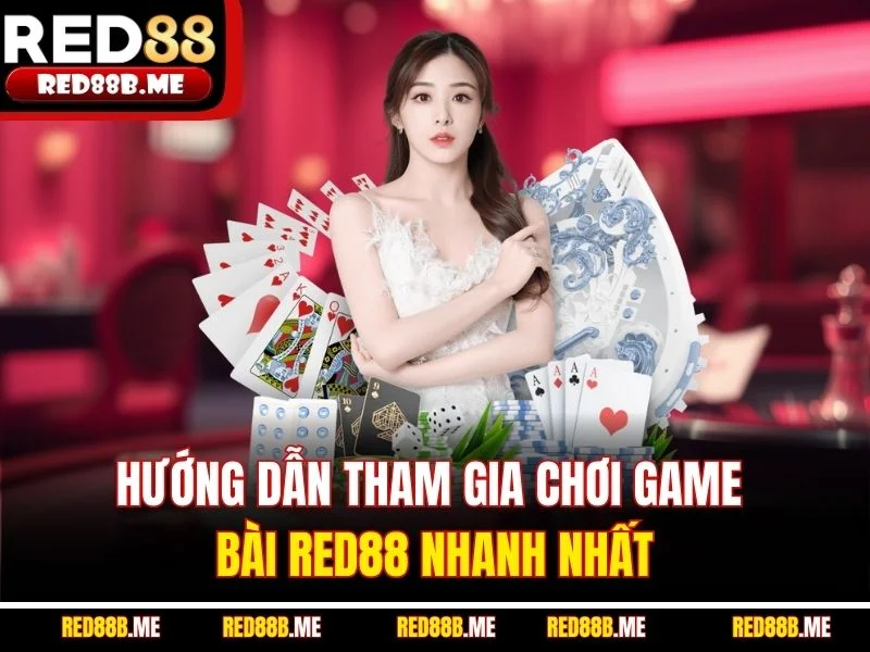 Hướng dẫn tham gia chơi game bài RED88 nhanh nhất