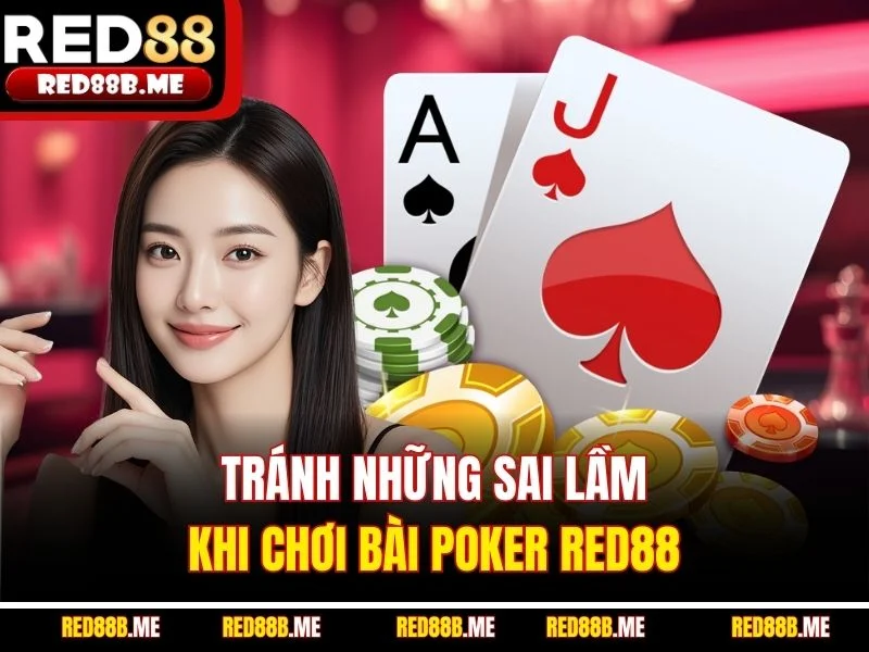  Tránh những sai lầm khi chơi bài Poker RED88